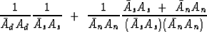 \begin{displaymath}
{1\over \bar A_d A_d} \eq
{1\over \bar A_s A_s} \ + \
{1\ov...
...\ {\bar A_n A_n}
\over
( {\bar A_s A_s} ) ( {\bar A_n A_n})
}\end{displaymath}