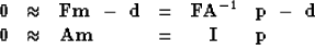 \begin{displaymath}
\begin{array}
{llllcl}
\bold 0 &\approx & \bold F \bold m \ ...
...d 0 &\approx & \bold A \bold m &=& \bold I & \bold p\end{array}\end{displaymath}
