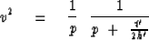 \begin{displaymath}
v^2 \eq {1 \over p }\ \ {1 \over p \ +\ { {t' \over 2h' } } }\end{displaymath}