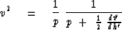 \begin{displaymath}
v^2 \eq {1 \over p }\ {1 \over p \ +\ {1 \over 2 }\ {dt' \over dh' } }\end{displaymath}