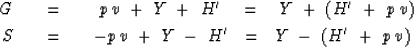 \begin{eqnarray}
G \ \ \ &=&\ \ \ \ p \, v \ + \ Y \ + \ H' \eq
Y \ + \ ( H' \ +...
 ... \ - p \, v \ + \ Y \ - \ H' \ \ =\ \ 
Y \ - \ ( H' \ + \ p \, v )\end{eqnarray}