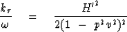 \begin{displaymath}
{ k_{\tau} \over \omega } \eq 
{ {H'} ^2 \over 2 ( 1 \ - \ p^2 v^2 )^2 }\end{displaymath}