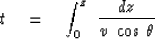 \begin{displaymath}
t \eq \int_0^z \ {dz \over v \ \cos \, \theta }\end{displaymath}