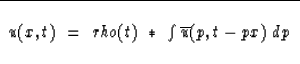 \begin{displaymath}
\begin{tabular}
{\vert c\vert} \hline
 \\ $u(x, t)\ =\ rho (...
 ...t\overline{u}(p, t-px)
 \ dp$\space \\  \\  \hline\end{tabular}\end{displaymath}