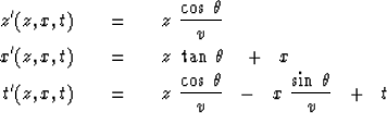 \begin{eqnarray}
z' (z,x,t) \ \ \ &=&\ \ \ 
z \ { \cos \, \theta \over v }
\\ x'...
 ... \, \theta \over v }\ \ -\ \ x \ {\sin\,\theta \over v }\ \ +\ \ t\end{eqnarray}