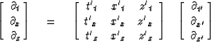 \begin{displaymath}
\left[ \ 
\matrix { \partial_t \cr \partial_x \cr \partial_z...
 ...tial_{ t' } \cr \partial_{{x}' }
\cr \partial_{{z}' } }
\right]\end{displaymath}