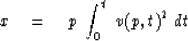 \begin{displaymath}
x \eq p \ \int_0^t \ v(p,t)^2 \ dt\end{displaymath}