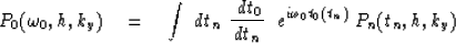 \begin{displaymath}
P_0 ( \omega_0 , h , k_y ) \eq 
\int \ d t_n \ {\ d t_0 \ove...
 ...t_n } \ \ 
e^{ i \omega_0 t_0 ( t_n ) }
\ P_n ( t_n , h , k_y )\end{displaymath}