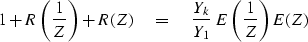 \begin{displaymath}
1 + R \left( {1 \over Z} \right)
+ R(Z)
\eq {Y_k \over Y_1}\ E \left( {1 \over Z} \right) E(Z)\end{displaymath}