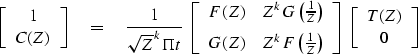 \begin{displaymath}
\left[
 \begin{array}
{c}
 1 \\  C(Z) \end{array} \right]
\e...
 ...t]
\; \left[
 \begin{array}
{c}
 T(Z) \\  0 \end{array} \right]\end{displaymath}