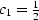 $c_1 = {1 \over 2}$