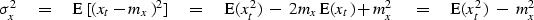 \begin{displaymath}
\sigma_x^2
\eq \E\, [(x_t - m_x)^2]
\eq \E(x_t^2) \ - \ 2 m_x \E(x_t) + m_x^2
\eq \E(x_t^2) \ - \ m_x^2\end{displaymath}