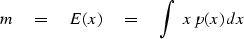 \begin{displaymath}
m \eq E(x) \eq \int \ x\, p(x) \, dx\end{displaymath}