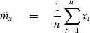 \begin{displaymath}
\hat m_x \eq {1 \over n} \sum^n_{t = 1} x_t\end{displaymath}