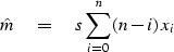 \begin{displaymath}
\hat{m} \eq s \sum^n_{i = 0} (n - i)\, x_i \end{displaymath}